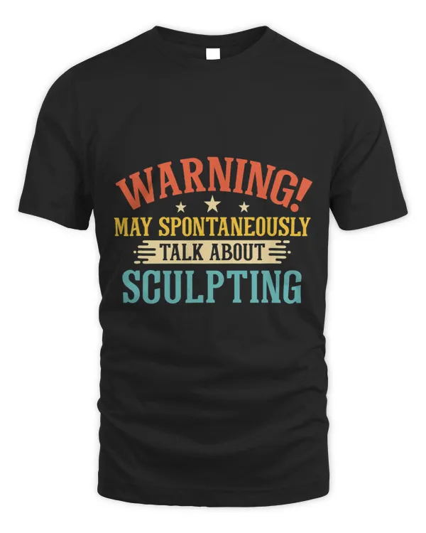 Warning May Spontaneously Talk About Sculpting 1