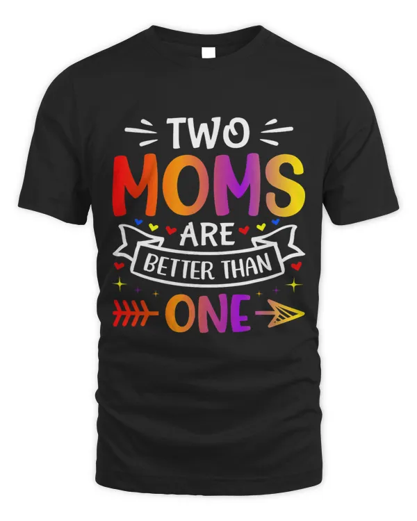 Two Moms Are Better Than One Funny Mothers Day Women