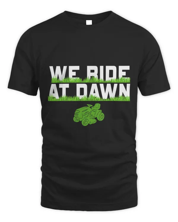 We Ride At Dawn Dad Lawn Mower Make Laugh Day Yard Work66643 34