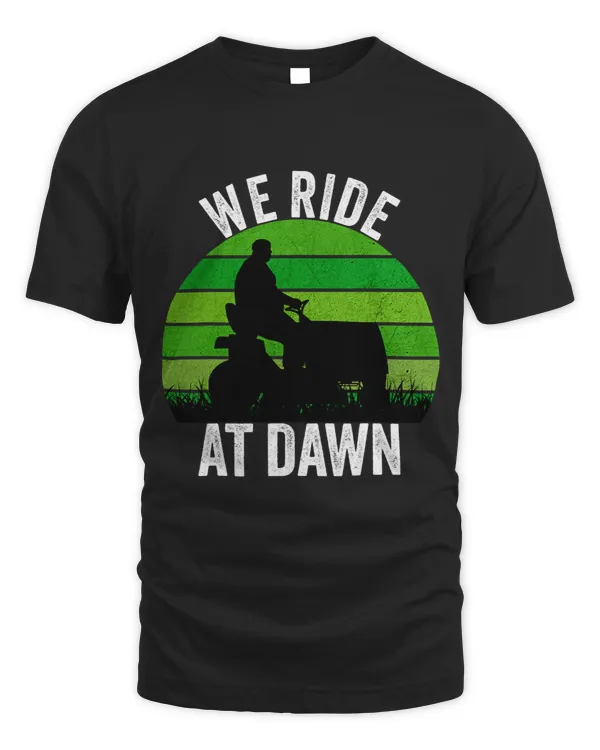 We Ride At Dawn Lawnmower Lawn Mowing Funny Dad Vintage Men