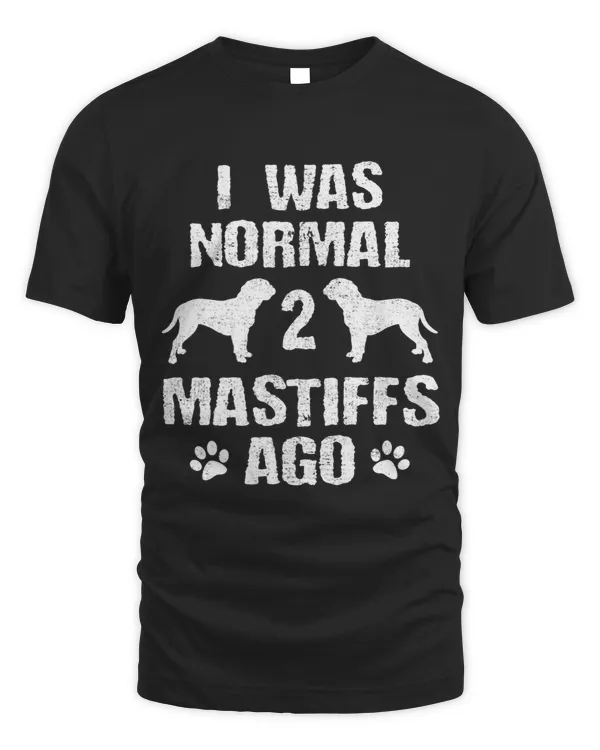I Was Normal 2 Mastiffs Ago Dog Lover