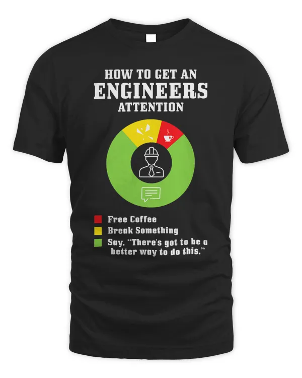 Funny engineering tshirts How To Gets An Engineers Attention