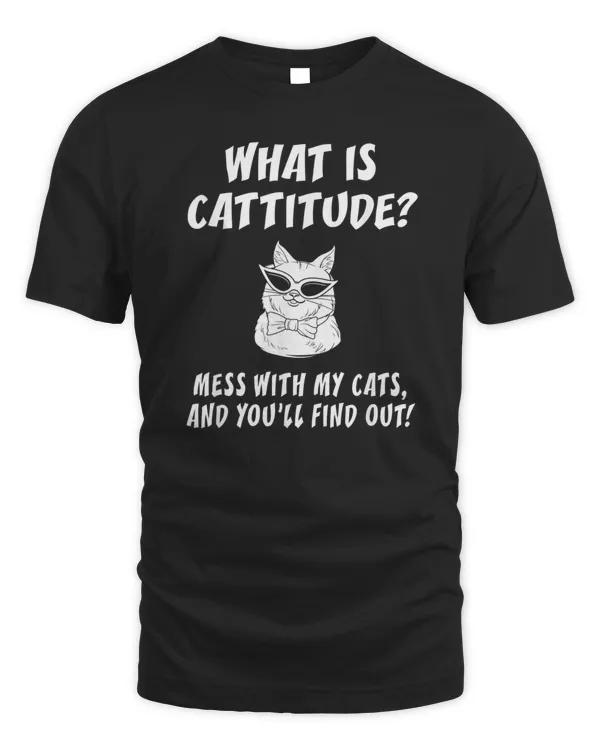 What Is Cattitude Animal Cats T-shirt Funny Cat Tee