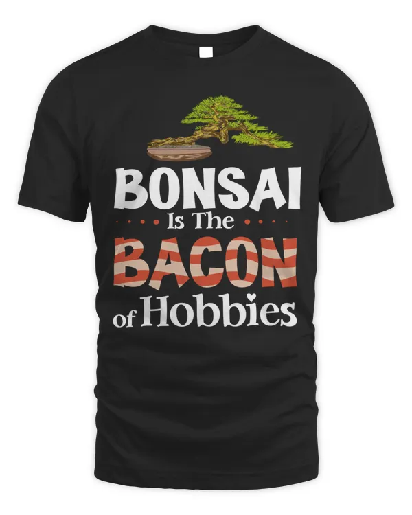 Bonsai bacon hobbies