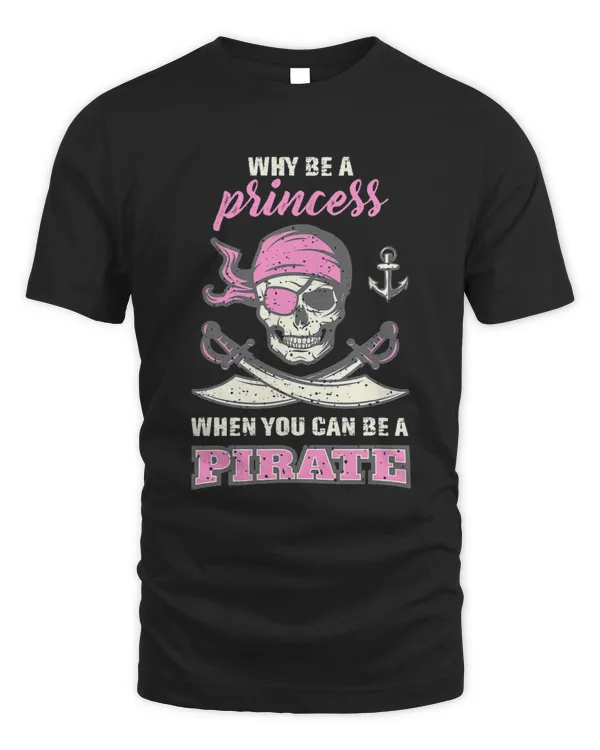Funny Pirate Girl Why Be A Princess When You Can Be A Pirate