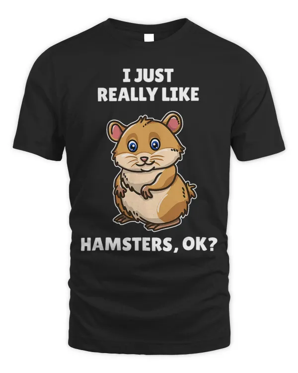 Funny Hamster Lover Gift I Just Really Like Hamsters OK