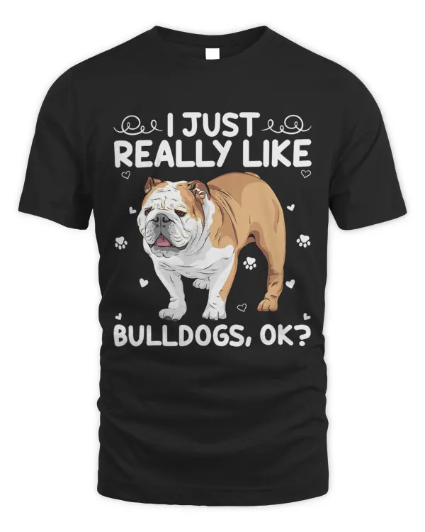 Funny Bulldog Dog Lover I Just Really Like Bulldogs Ok