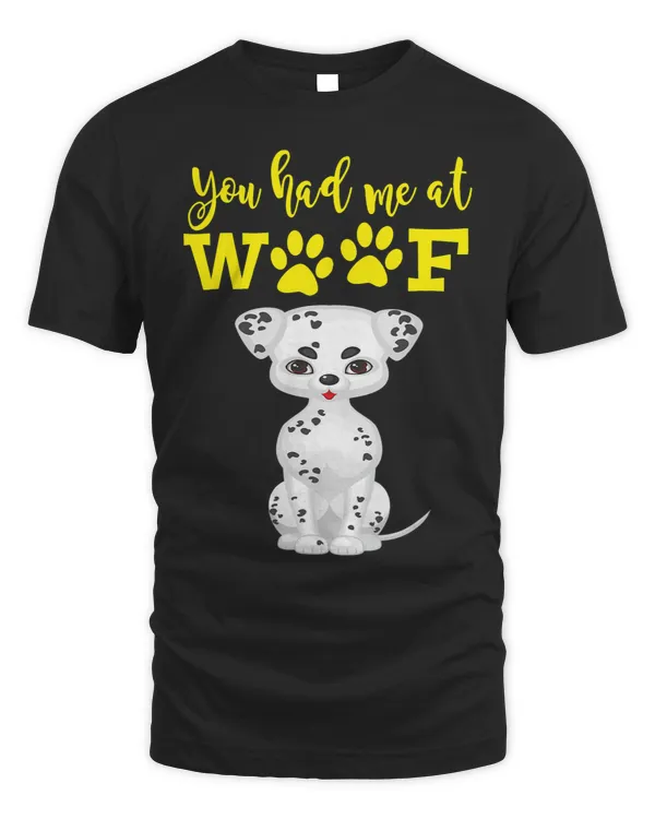 You Had Me At Woof Dalmatian Dog Lover
