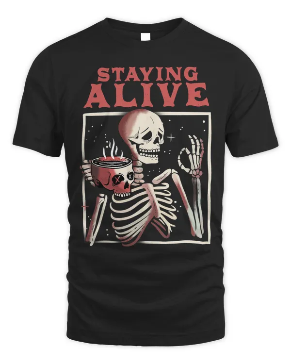 Staying Alive Skeleton Drink Coffee Funny Skeleton Skull 8