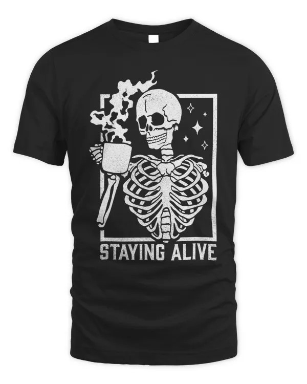 Staying Alive Skeleton Drink Coffee Funny Skeleton Skull3