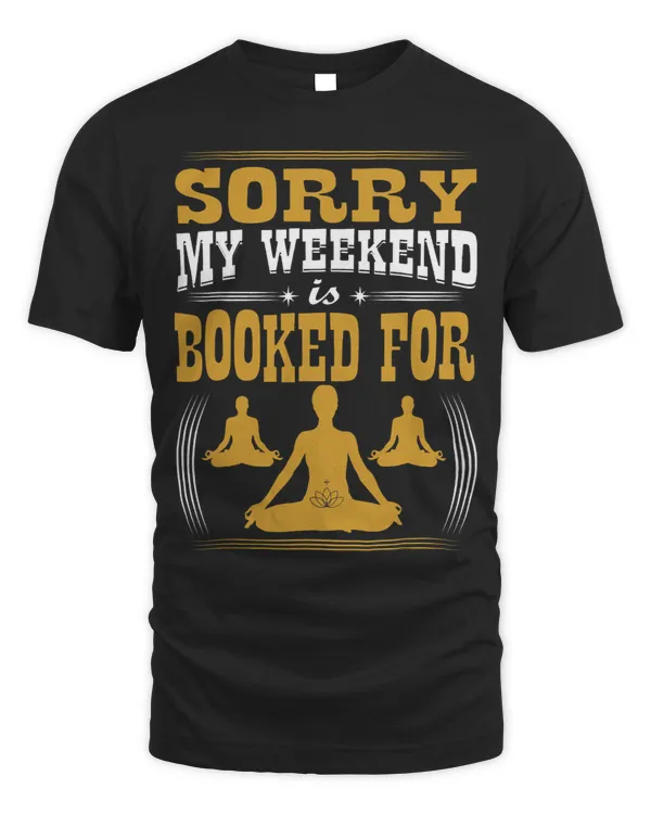 Sorry My Weekend Is Booked For Meditation
