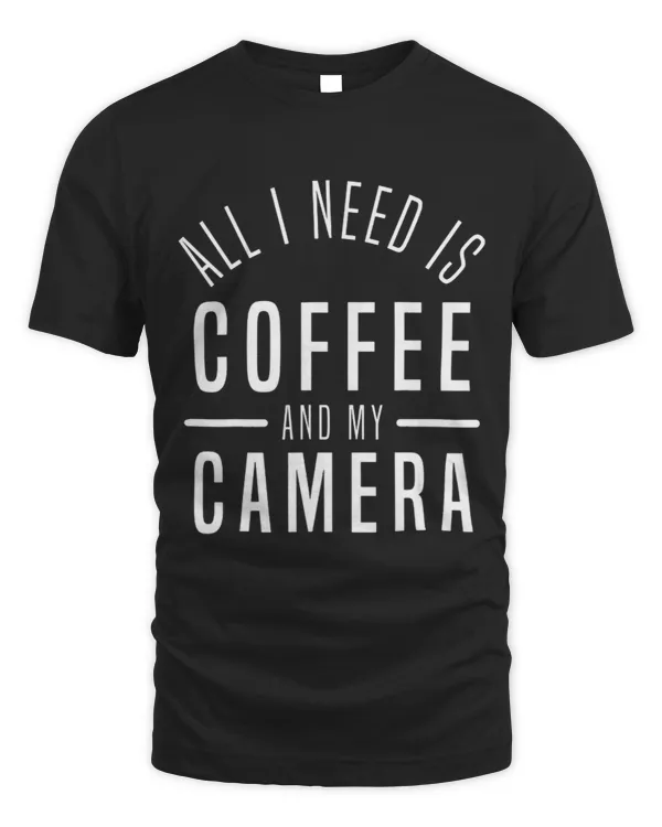All I Needs Is Coffee And My Camera Photography
