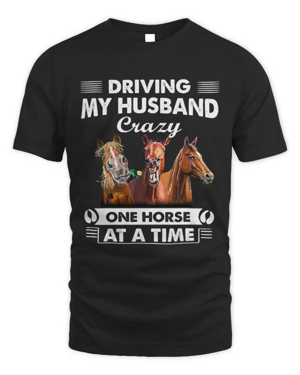 Funny Horse Driving My Husband Crazy One Horse At A Time Funny Horses 3