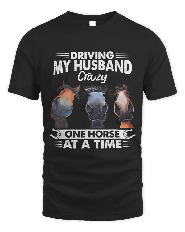 Funny Horse Driving My Husband Crazy One Horse At A Time Riding Horse