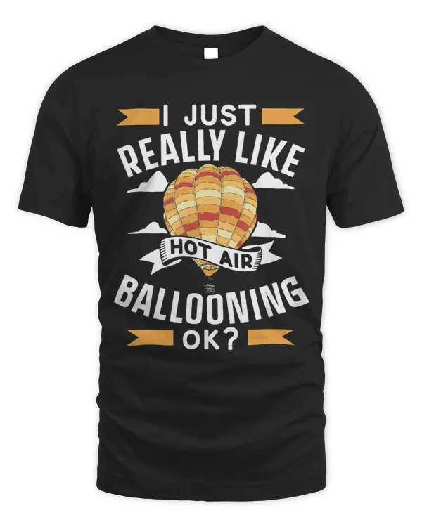 I Just Really Like Hot Air Ballooning Ok Hot Air Balloon 2
