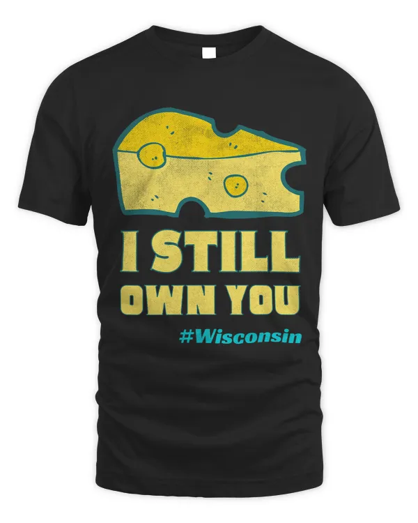 I Still Own You Wisconsin Pride Cheese Fan Distressed Retro