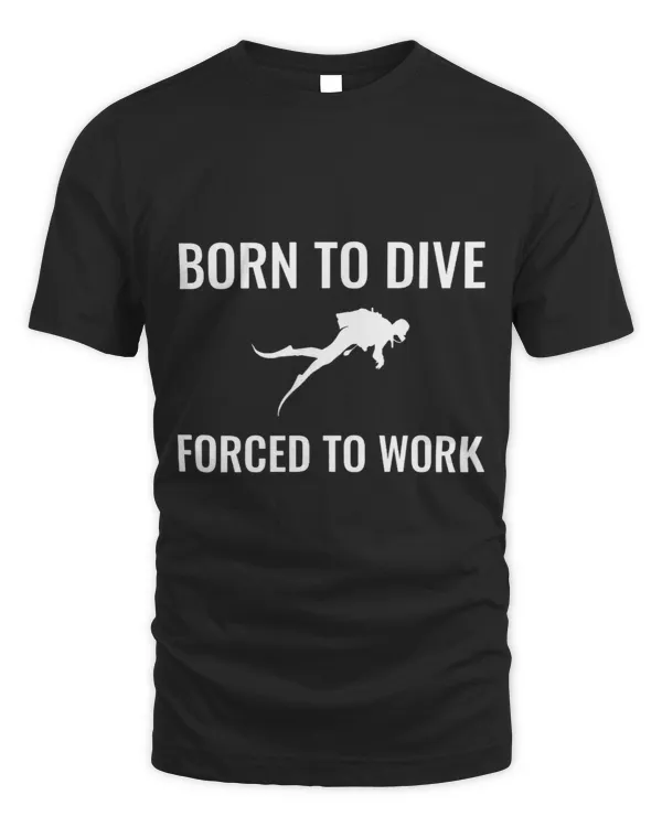 Born To Dive Forced To Work
