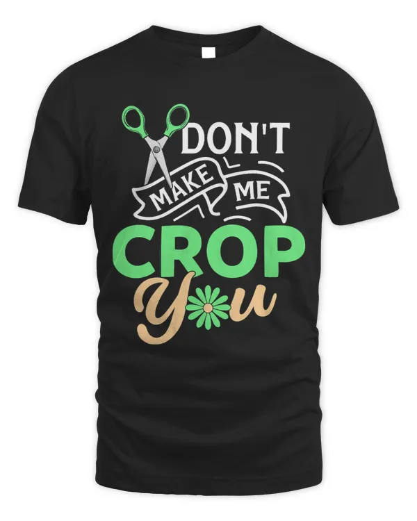 Dont Make Me Crop You Scrapbooking Funny Gift
