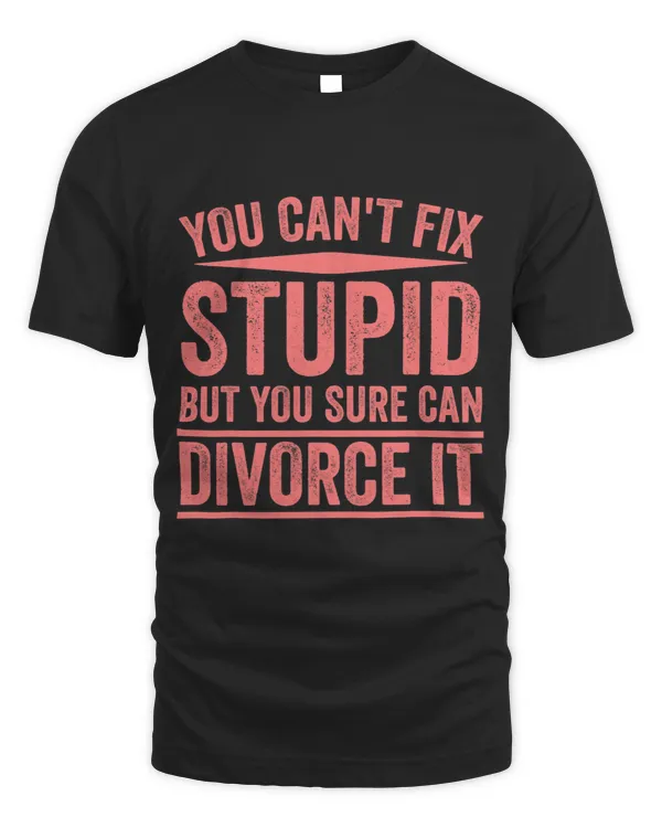 Funny Cant Fix Stupid Gift Cute Happily Divorced Men Women
