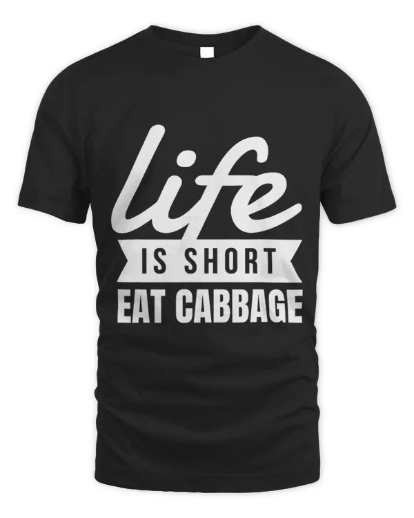 Fun Foodie Life Is Short Eat Cabbage Food Lover Gift