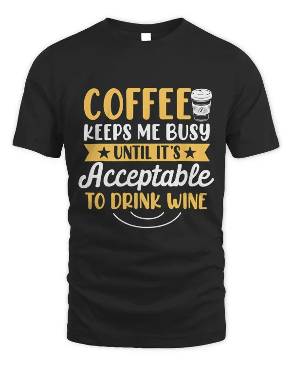 Funny 2Coffee Keeps Me Busy Until Its Acceptable