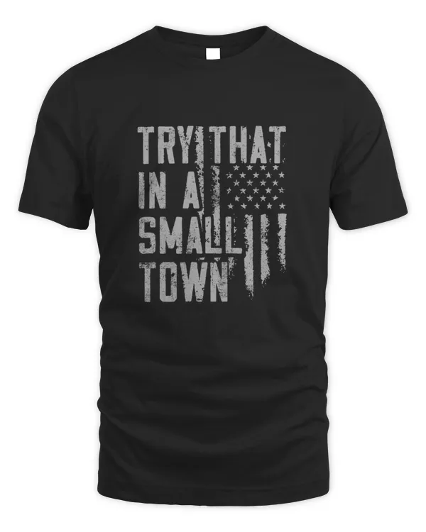 Vintage Try That In A Small Town - Lyric shirt, American Flag Quote, Country Music