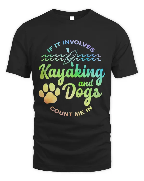 If It Involves Kayaking And Dogs Count Me In Kayak Canoe 23
