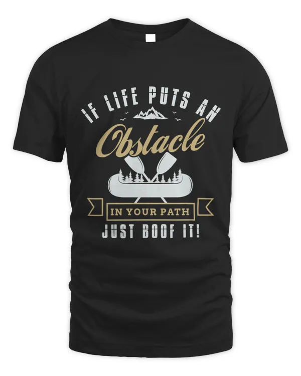If life puts an obstacle in your path just boof it Kayak