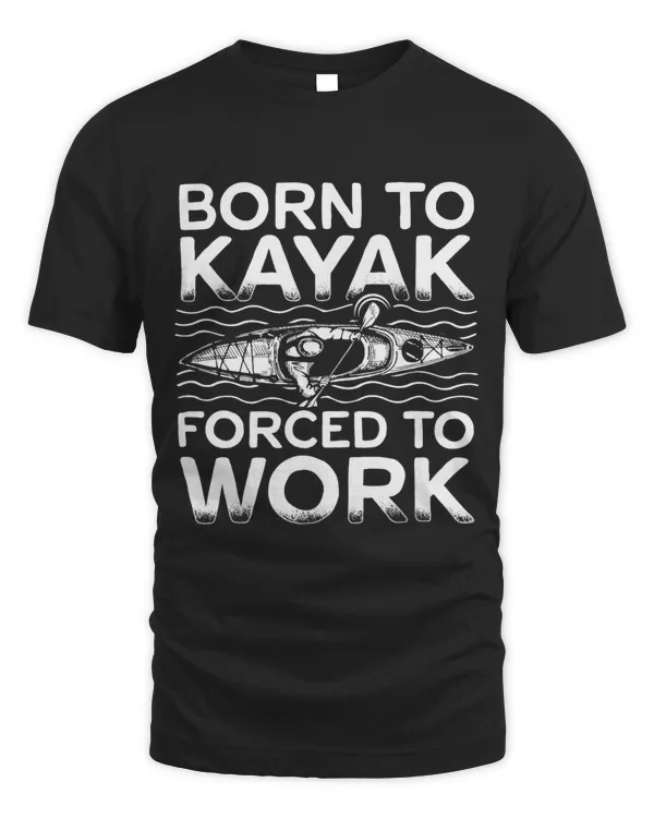 Mens Born To Kayak Forced To Work Kayaker