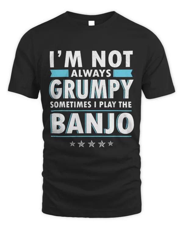 Funny Im Not Always Grumpy 2Banjo