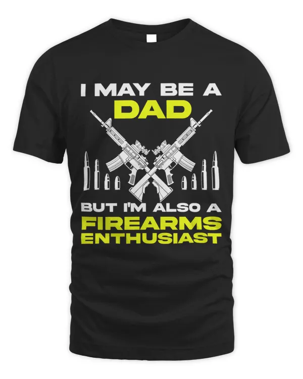 Gun Lover Dad Im Also a Firearms Enthusiast
