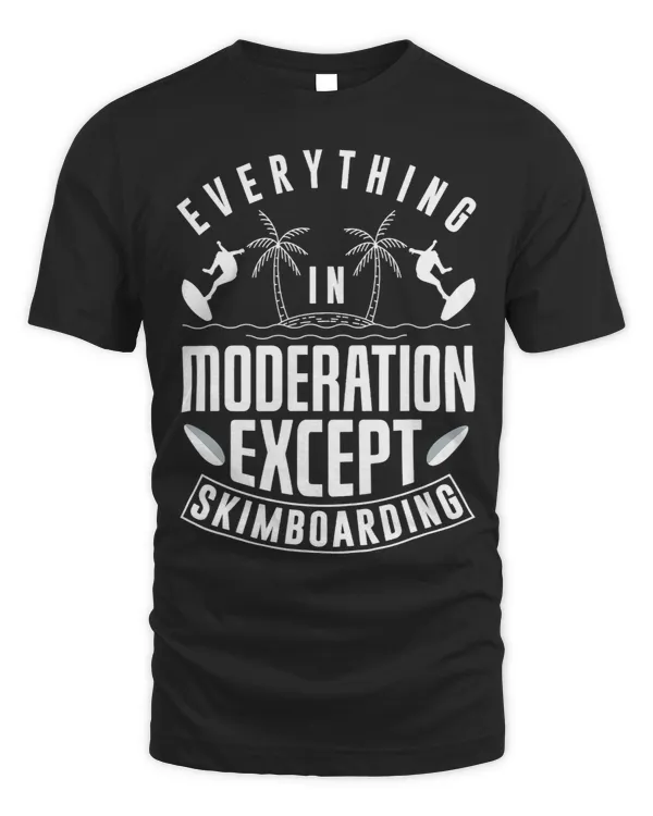 Skimboard Everything In Moderation Except Skimboarding