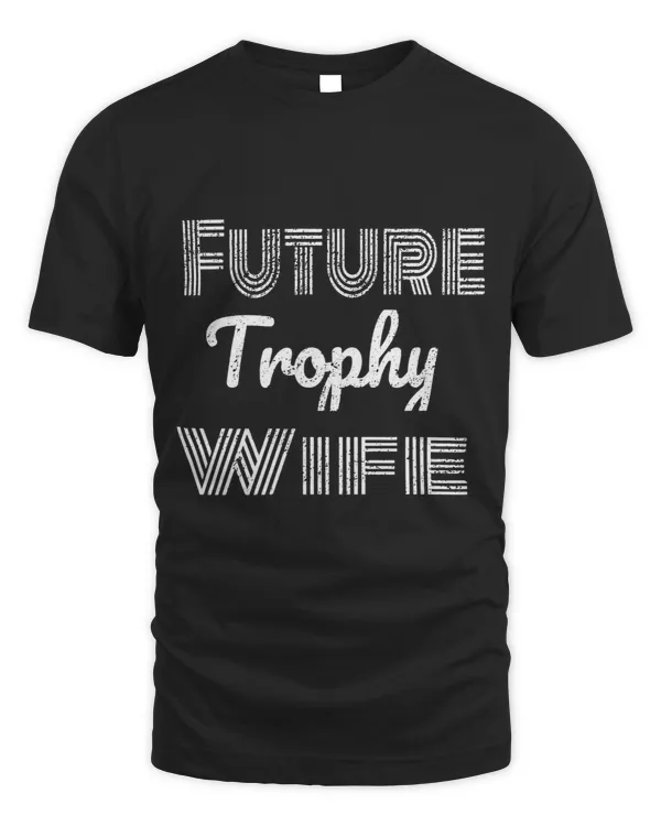 Future Trophy Wife Fiancee Shirt Engagement