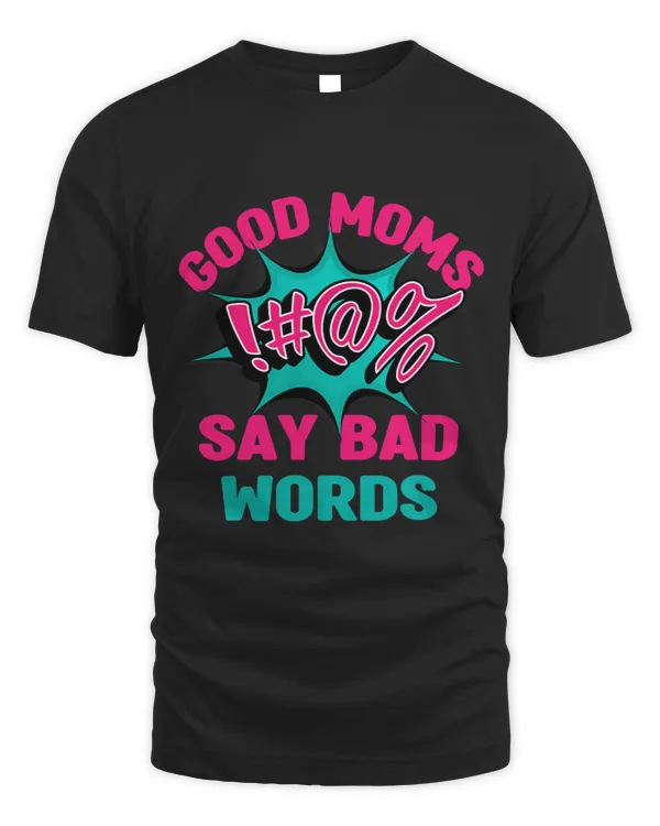 Good Moms Say Bad Words Funny Womens Mom Life Curse Words