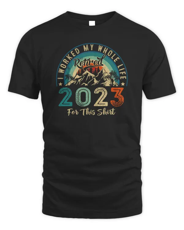 Retired 2023 I Worked My Whole Life For This Retirement Vintage