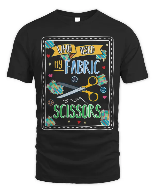 Funny Who Used My Fabric Scissors 2Quilting Seamstress
