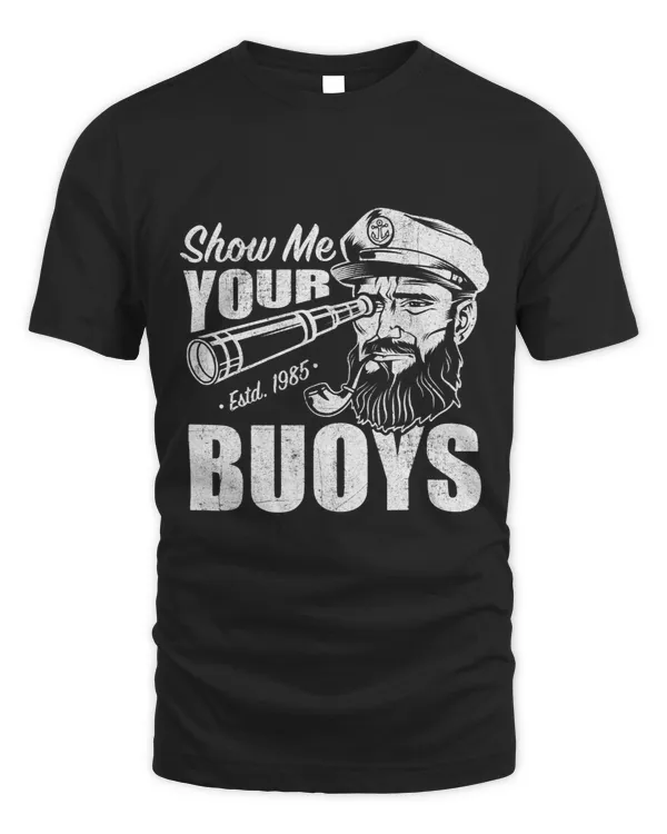 Show Me Your Buoys Adult Humor Funny Pontoon Boat Captain