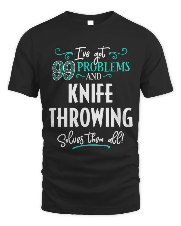 Knife Throwing Design Gift Knife Throwing Solves Them All