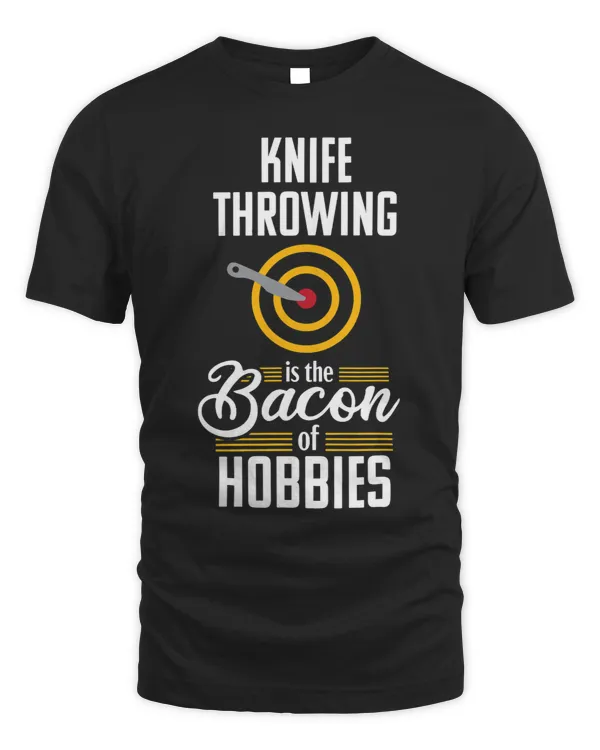 Knife Throwing Funny Bacon Quote Hobby Gift Tshirt