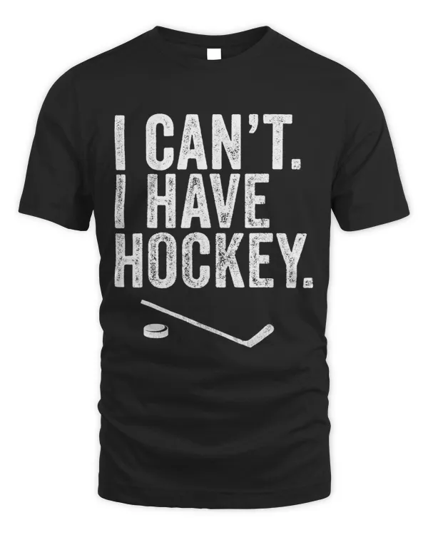 I Cant I Have Hockey Vintage Funny Hockey Lover Men Women 3