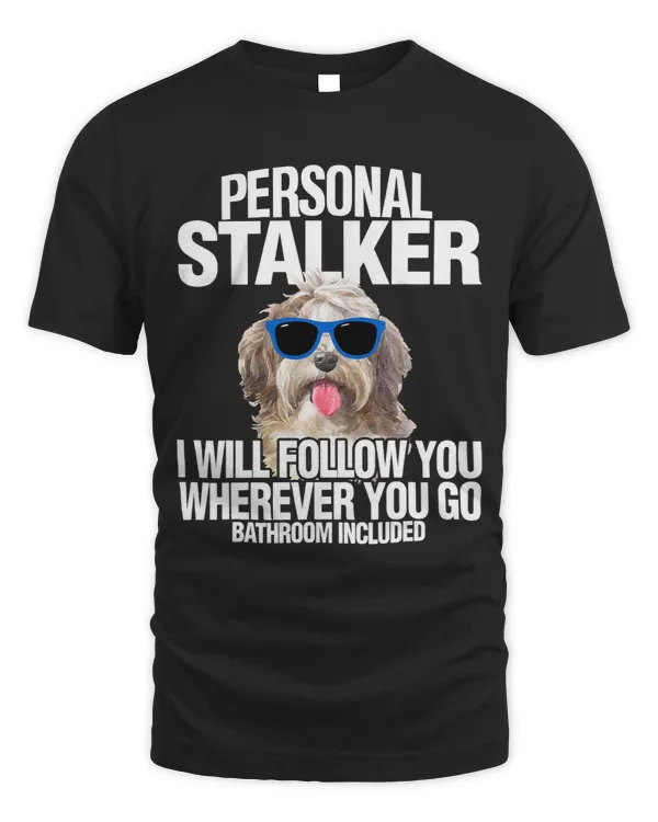 Havanese Dog Shirt Personal Stalker Will Follow You Fun Gift