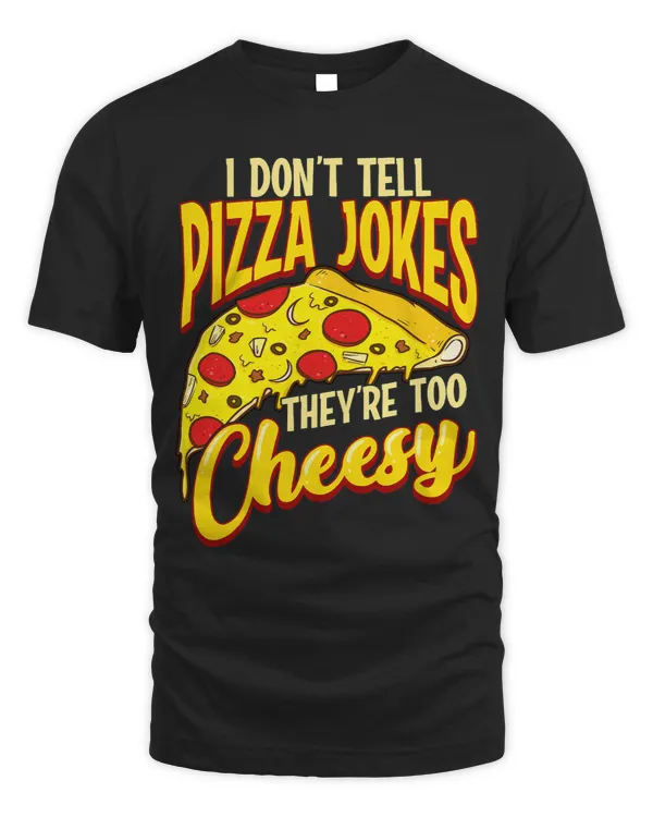 I Dont Tell Pizza Jokes Theyre Too Cheesy Funny Comedy Pun