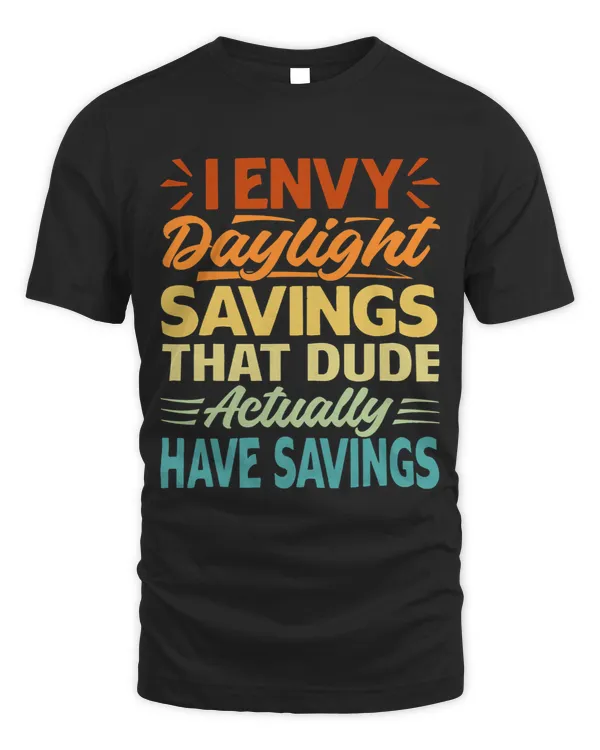 I Envy Daylight Savings That Dude Actually Have Savings