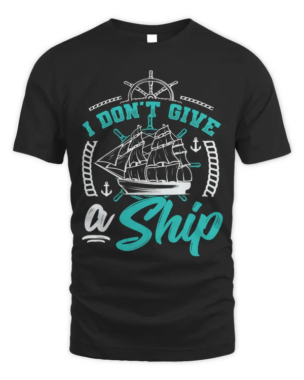 I Dont Give A Ship Captain Sailboat Sailer