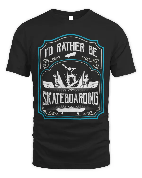 Id Rather Be Skateboarding Cool Skateboarder Skater