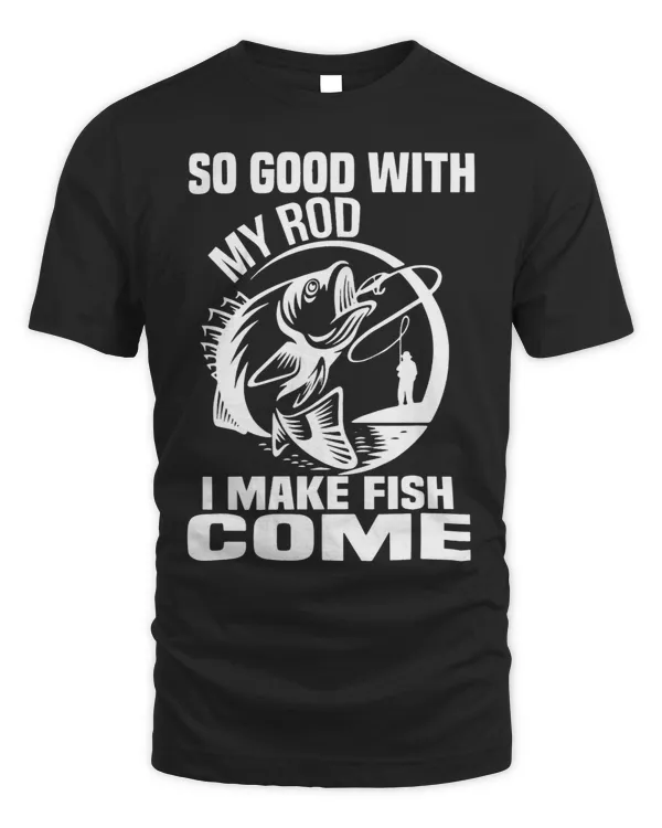 So Good With My Rod I Make Fish Come 8