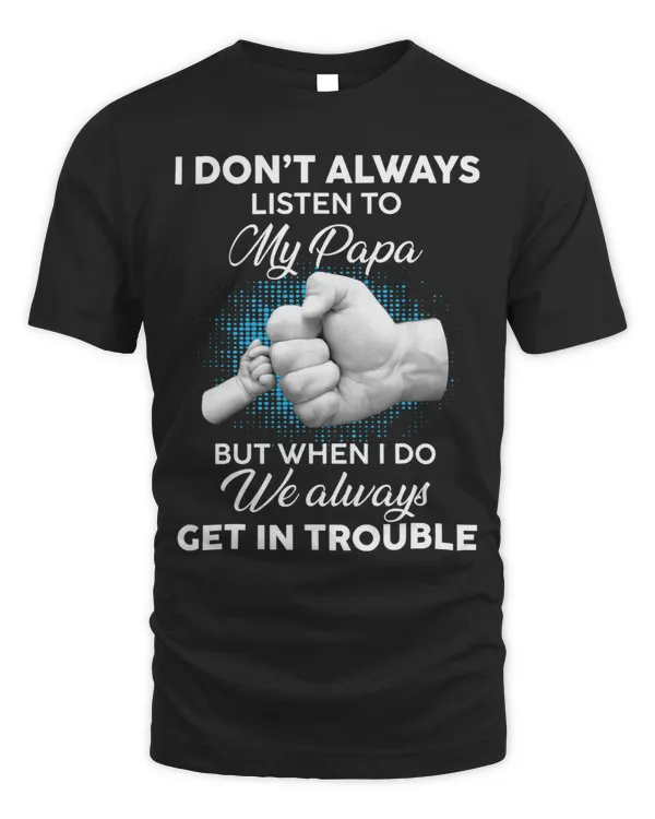 I dont Always Listen to my Papa Funny Dad Lovers Fathers