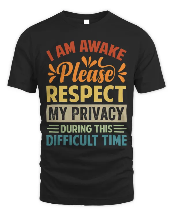 I Am Awake Please Respect My Privacy 2Funny Sarcastic