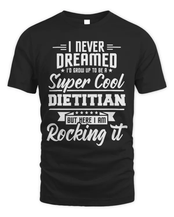 I Never Dreamed To Be A Cool Dietician 2Dietitian Dietetics