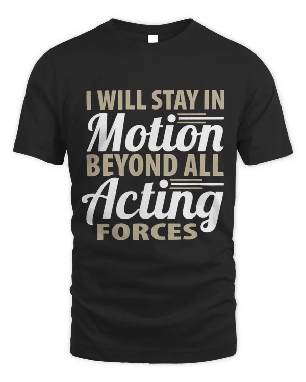 I will stay in motion beyond all acting forces motivational